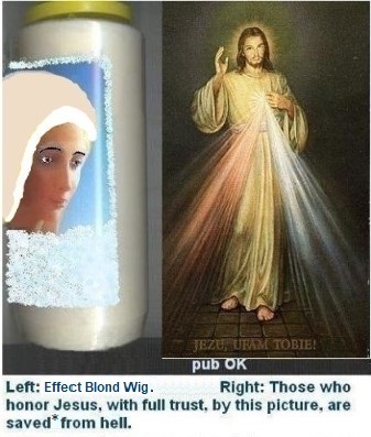 Left: Esthetic care: Wig Blond Platin + discreet elastic. Still Brown Eyes. 

Right: Those who honor Jesus, with full trust, through this picture , shall be saved