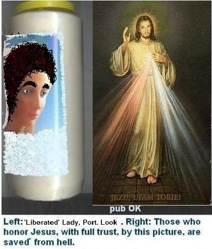 Left: Liberated Modern Lady Brunette Look. 
Risk of  Problems in Couple. Not really for Happy Husband/ Catholic Marriage for Life. 

Right: Those who honor Jesus, with full trust, through this picture , shall be saved